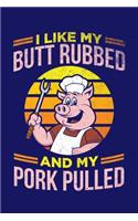 I Like My Butt Rubbed And My Pork Pulled