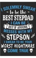 I solemnly swear to be the best best stepdad i can be but if any one messes with my stepson i swear to be your worst: Love of significant between Dad and Son's daily activity planner book as the gift of Birthday, Thanks giving day, valentine day