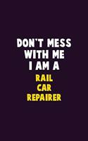 Don't Mess With Me, I Am A Rail Car Repairer: 6X9 Career Pride 120 pages Writing Notebooks