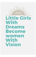 Little Girls With Dreams Become Women With Vision