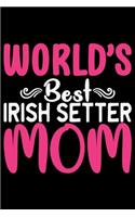 World's Best Irish Setter Mom: Cool Irish Setter Dog Journal Mum Notebook - Irish Setter Puppy Lover Gifts - Funny Irish Setter Dog Notebook - Irish Setter Owner Gifts. 6 x 9 in 1