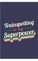 Trainspotting Is My Superpower: A 6x9 Inch Softcover Diary Notebook With 110 Blank Lined Pages. Funny Vintage Trainspotting Journal to write in. Trainspotting Gift and SuperPower R