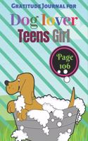Gratitude Journal for Dog Lover Teens Girl: 6" x 9" 106 pages Dog Lover Teens Girls Gratitude Journal with Glossy Print on The Cover. Cute for your writing ideas