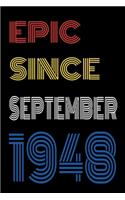 Epic Since September 1948 Notebook Birthday Gift For Women/Men/Boss/Coworkers/Colleagues/Students/Friends.