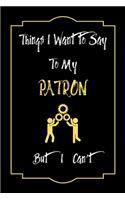 Things I Want to Say To My patron But I Can't