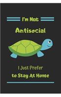 I'm Not Antisocial I Just Prefer To Stay At Home