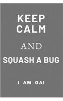 keep calm and squash a bug!