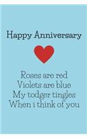 Happy Anniversary - Roses Are Red Violets Are Blue My Todger Tingles When I Think Of You