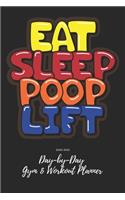 Eat Sleep Poop Lift: Day-by-Day Gym & Workout Planner 2020-2022