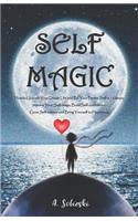 Self Magic: How to Unleash Your Dream Life and Be Your Better Self in 12 steps. Improve Your Self-image, Build Self-confidence, Grow Self-esteem and Bring Yours