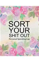 Sort Your Shit Out: Personal Spending Log, Budget Planner, Payment Record Tracker, Daily Expenses Tracker, Cash Recording Receipt Record Book Ledger Journal Log for Tra