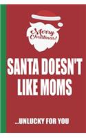 Merry Christmas Santa Doesn't Like Moms Unlucky For You