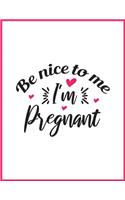 Be nice to me I'm pregnant