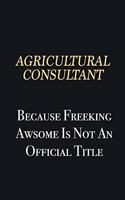 Agricultural Consultant Because Freeking Awsome is not an official title