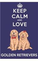 Keep Calm And Love Golden Retrievers