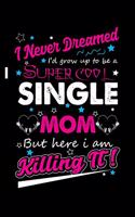 I Never Dreamed I'd Grow Up To Be A Super Cool Single Mom But Here I Am Killing It!