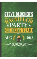 Steve Blocher's Bachelor Party Drinking Team Aug 2018: Funny Blank Lined Bachelor Party Notebook/ Journal, Graduation Appreciation Gratitude Thank You Souvenir Gag Gift, Modern Cute Graphic 110 Pages
