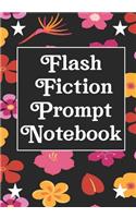 Flash Fiction Prompt Notebook: Workbook for Writing Short Stories And Flash Fictions - Motivation and Prompts to Write A Story, Essays, Novels