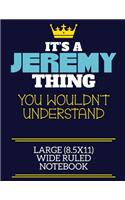 It's A Jeremy Thing You Wouldn't Understand Large (8.5x11) Wide Ruled Notebook: A cute book to write in for any book lovers, doodle writers and budding authors!
