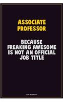 Associate Professor, Because Freaking Awesome Is Not An Official Job Title: Career Motivational Quotes 6x9 120 Pages Blank Lined Notebook Journal