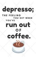 Depresso: The Feeling You Get When You've Run Out of Coffee: Funny To Do List-Checklist With Checkboxes for Productivity 120 Pages 6x9