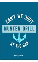 Can´t We Just Muster Drill At The Bar: Funny Notebook, Diary or Gift Journal for Cruising Vacation Fans, Cruisers, Cruise Ship and Boat Fans who love Cruising with 120 Dot Grid Pages, 6 x