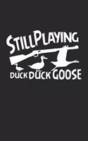 Still Playing Duck Duck Goose: duck hunting journal, duck hunting gifts for men funny: Duck Hunters Track Record of Species, Location, Gear - Shooting Seasons Dates