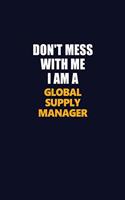 Don't Mess With Me I Am A Global Supply Manager: Career journal, notebook and writing journal for encouraging men, women and kids. A framework for building your career.