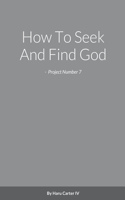 How To Seek And Find God - Project Number 7