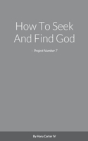 How To Seek And Find God - Project Number 7