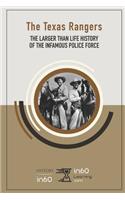 The Texas Rangers: The Larger Than Life History of the Infamous Police Force