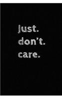 Just. Don't. Care.: Notebook for the Bored and Uninspired