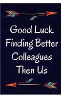 Good Luck Finding Better Colleagues Then Us!