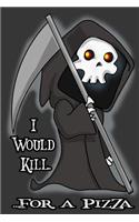 I Would Kill for a Pizza