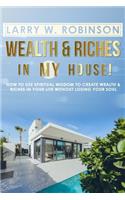 Wealth and Riches in My House!