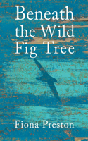 Beneath the Wild Fig Tree