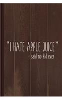 I Hate Apple Juice Funny Kids Journal Notebook