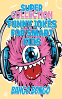Funny Jokes for Smart Kids - SUPER COLLECTION - Question and answer + Would you Rather - Illustrated