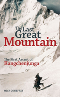 The Last Great Mountain: The First Ascent of Kangchenjunga: The First Ascent of Kangchenjunga