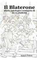 Il Blaterone - Diario Antologico Semiserio Di Un Ex Studente