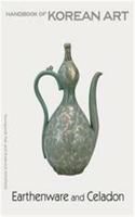 Earthenware and Celadon: Handbook of Korean Art (Handbooks of Korean Art)