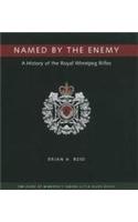 Named by the Enemy: A History of the Royal Winnipeg Rifles