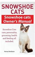 Snowshoe Cats. Snowshoe Cats Owner's Manual. Snowshoe Cats Care, Personality, Grooming, Feeding and Health All Included.