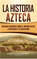 historia azteca: Una guía fascinante sobre el imperio azteca, la mitología y la civilización