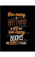 Too Many Of Anything Is Bad But Too Many Books Are Barely Enough.: Book Lovers Lined Journal