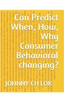 Can Predict When, How, Why Consumer Behavioral Changing?