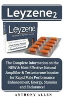 Leyzene 2: The Complete Information on the New & Most Effective Natural Amplifier & Testosterone Booster for Rapid Male Performance Enhancement, Energy, Stamina and Endurance!
