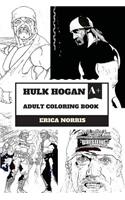 Hulk Hogan Adult Coloring Book: Greatest Wrestler of All Time and BodyBuilding Icon, Muscle Legend and Actor Inspired Adult Coloring Book