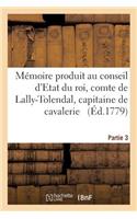 Mémoire Produit Au Conseil d'Etat Du Roi Par Trophime-Gérard, Comte de Lally-Tolendal, Tome 3