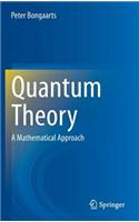 Quantum Theory: A Mathematical Approach